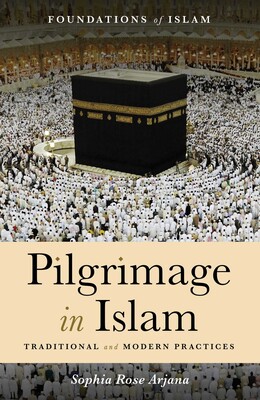 Pilgrimage in Islam Traditional and Modern Practices