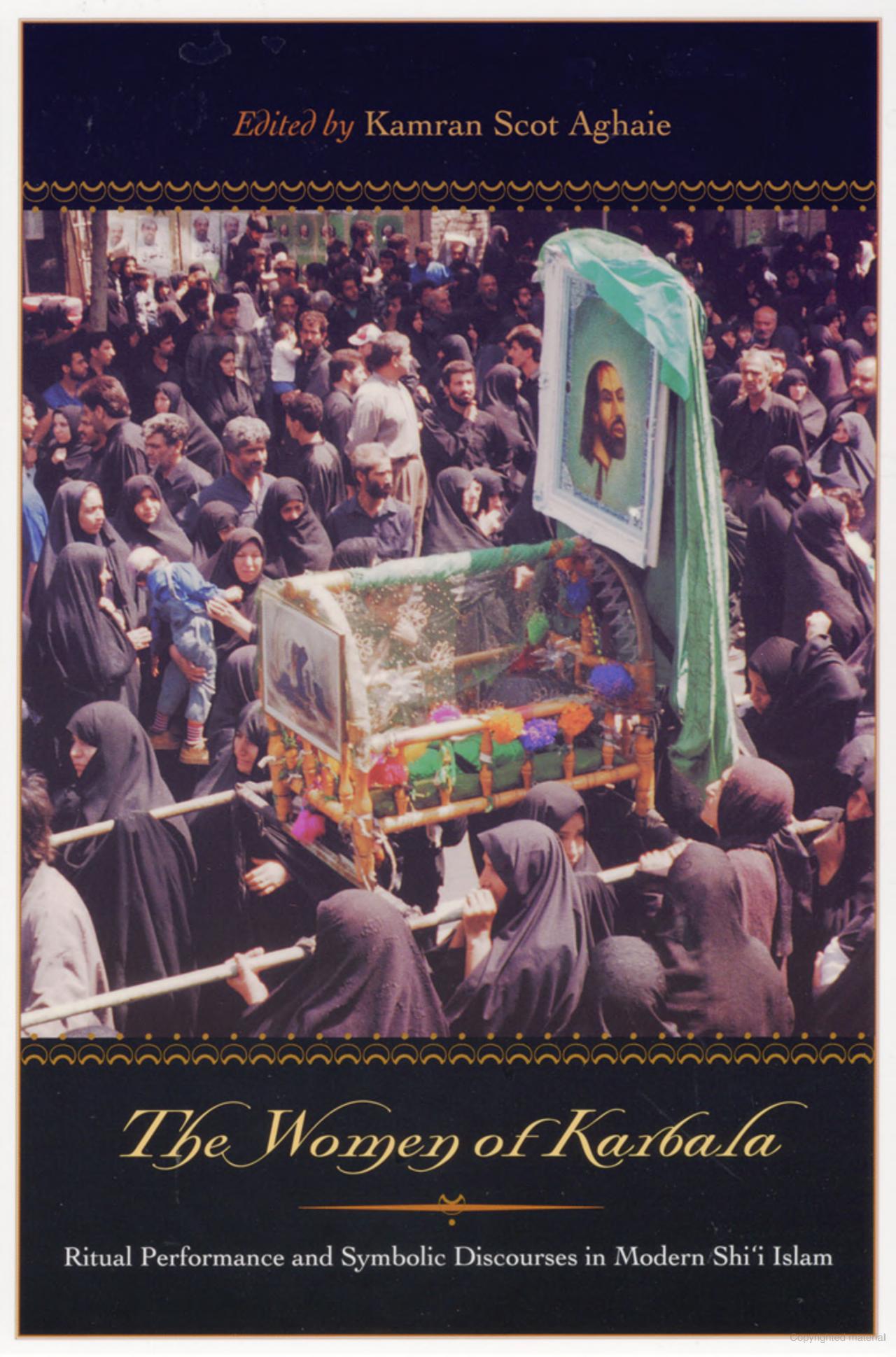 The Women of Karbala Ritual Performance and Symbolic Discourses in Modern Shi'i Islam